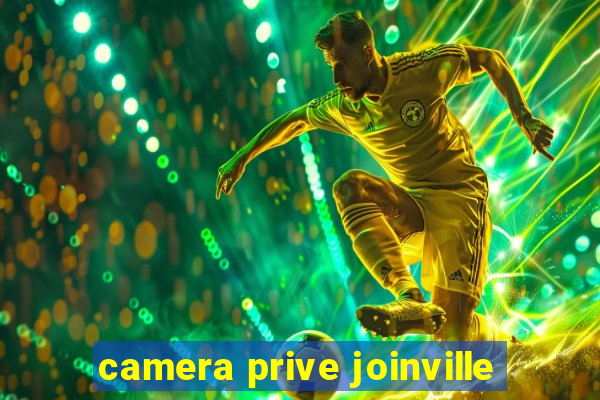 camera prive joinville